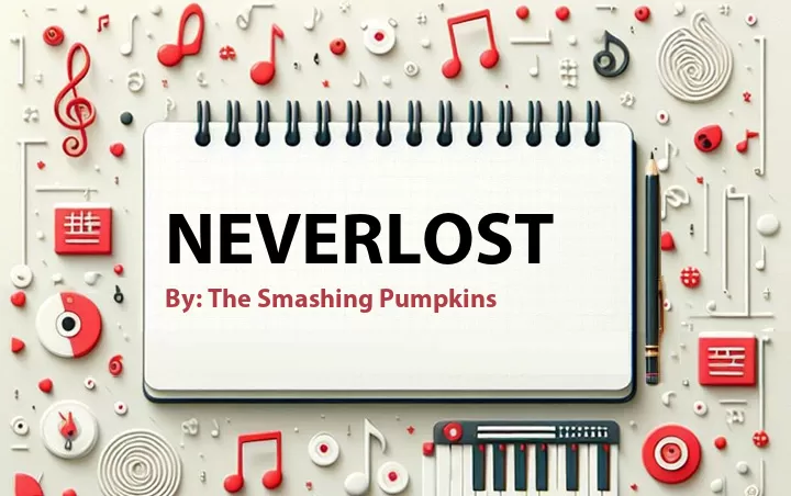 Lirik lagu: Neverlost oleh The Smashing Pumpkins :: Cari Lirik Lagu di WowKeren.com ?