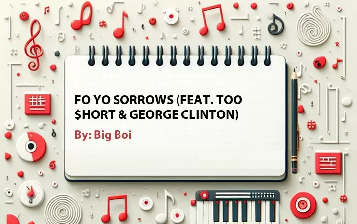 Lirik lagu: Fo Yo Sorrows (feat. Too $hort & George Clinton) oleh Big Boi :: Cari Lirik Lagu di WowKeren.com ?