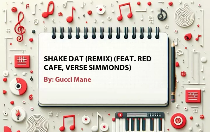 Lirik lagu: Shake Dat (Remix) (Feat. Red Cafe, Verse Simmonds) oleh Gucci Mane :: Cari Lirik Lagu di WowKeren.com ?