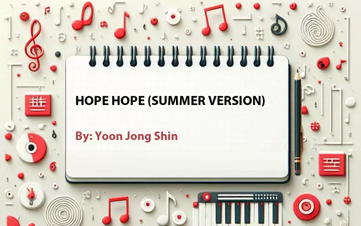 Lirik lagu: Hope Hope (Summer Version) oleh Yoon Jong Shin :: Cari Lirik Lagu di WowKeren.com ?