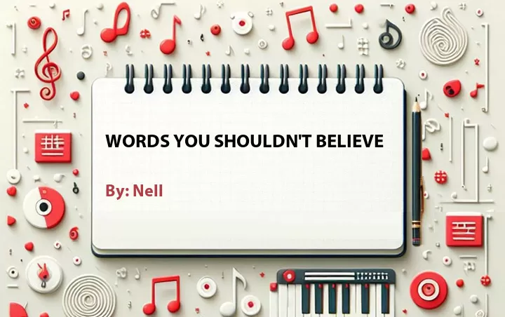 Lirik lagu: Words You Shouldn't Believe oleh Nell :: Cari Lirik Lagu di WowKeren.com ?