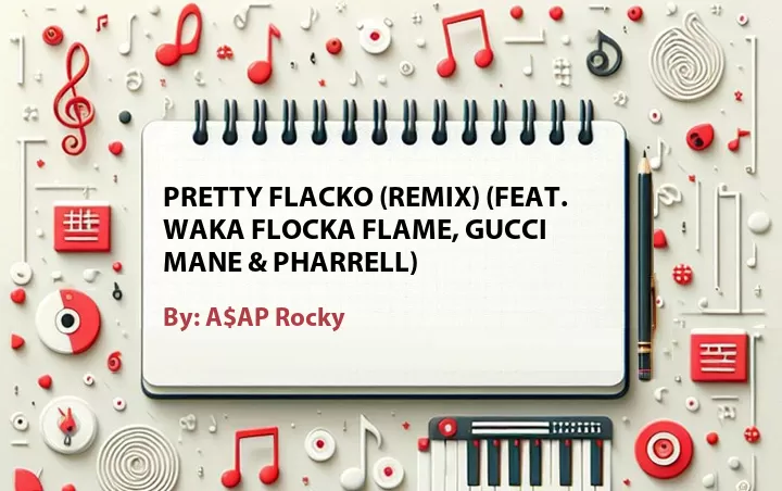 Lirik lagu: Pretty Flacko (Remix) (Feat. Waka Flocka Flame, Gucci Mane & Pharrell) oleh A$AP Rocky :: Cari Lirik Lagu di WowKeren.com ?
