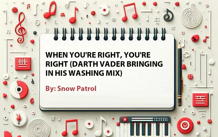 Lirik lagu: When You're Right, You're Right (Darth Vader Bringing In His Washing Mix) oleh Snow Patrol :: Cari Lirik Lagu di WowKeren.com ?