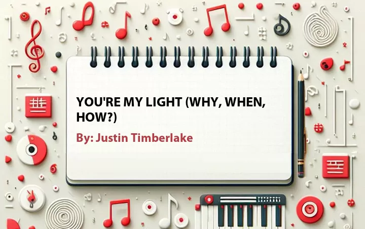Lirik lagu: You're My Light (Why, When, How?) oleh Justin Timberlake :: Cari Lirik Lagu di WowKeren.com ?