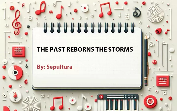 Lirik lagu: The Past Reborns the Storms oleh Sepultura :: Cari Lirik Lagu di WowKeren.com ?