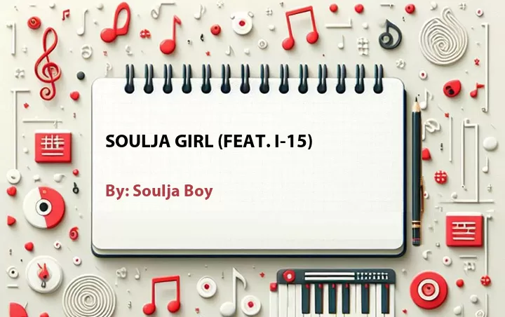Lirik lagu: Soulja Girl (Feat. I-15) oleh Soulja Boy :: Cari Lirik Lagu di WowKeren.com ?