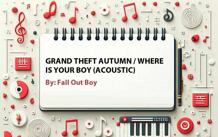 Lirik lagu: Grand Theft Autumn / Where Is Your Boy (Acoustic) oleh Fall Out Boy :: Cari Lirik Lagu di WowKeren.com ?