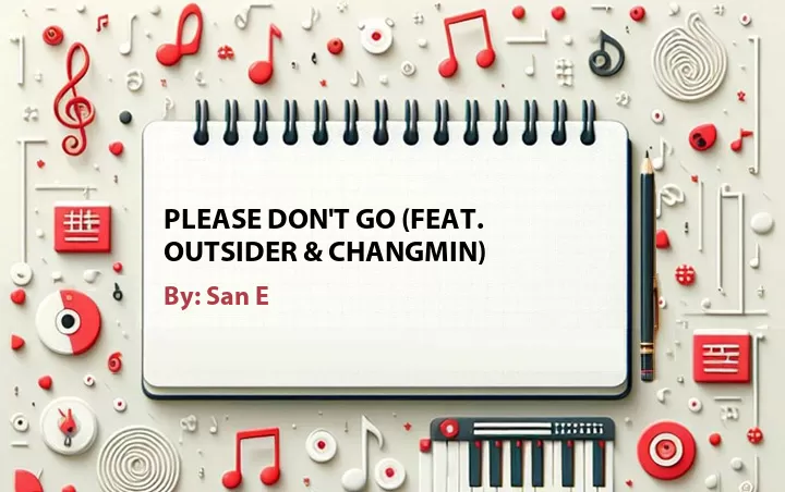 Lirik lagu: Please Don't Go (Feat. Outsider & Changmin) oleh San E :: Cari Lirik Lagu di WowKeren.com ?