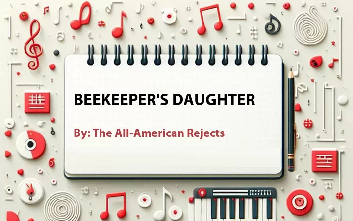 Lirik lagu: Beekeeper's Daughter oleh The All-American Rejects :: Cari Lirik Lagu di WowKeren.com ?