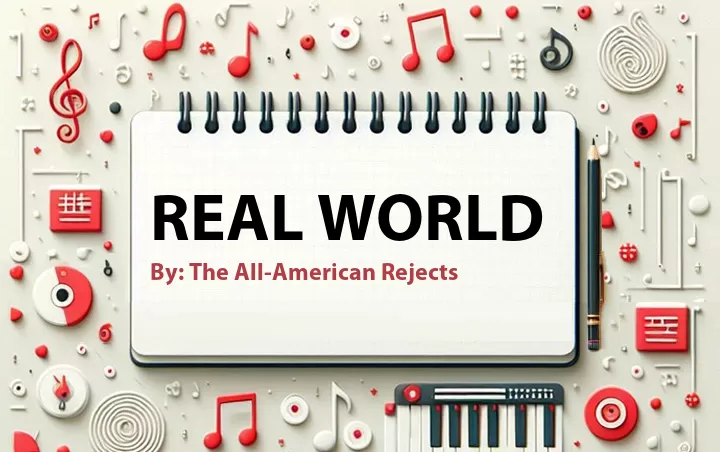 Lirik lagu: Real World oleh The All-American Rejects :: Cari Lirik Lagu di WowKeren.com ?