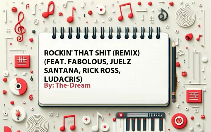 Lirik lagu: Rockin' That Shit (Remix) (Feat. Fabolous, Juelz Santana, Rick Ross, Ludacris) oleh The-Dream :: Cari Lirik Lagu di WowKeren.com ?
