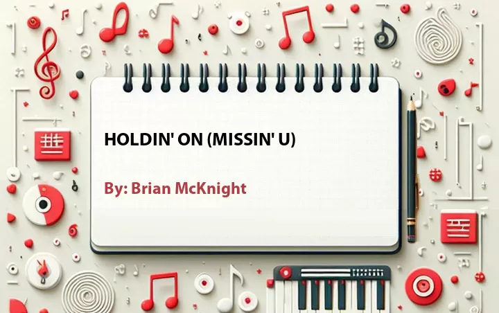 Lirik lagu: Holdin' On (Missin' U) oleh Brian McKnight :: Cari Lirik Lagu di WowKeren.com ?