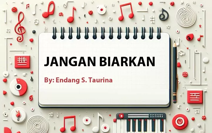 Lirik lagu: Jangan Biarkan oleh Endang S. Taurina :: Cari Lirik Lagu di WowKeren.com ?