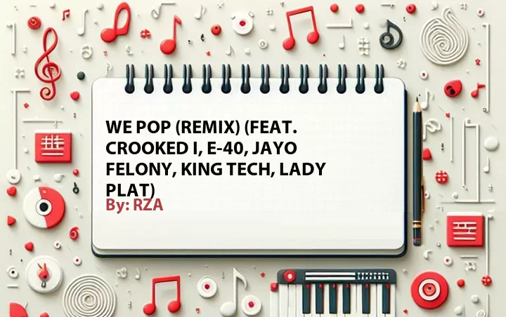 Lirik lagu: We Pop (Remix) (Feat. Crooked I, E-40, Jayo Felony, King Tech, Lady Plat) oleh RZA :: Cari Lirik Lagu di WowKeren.com ?
