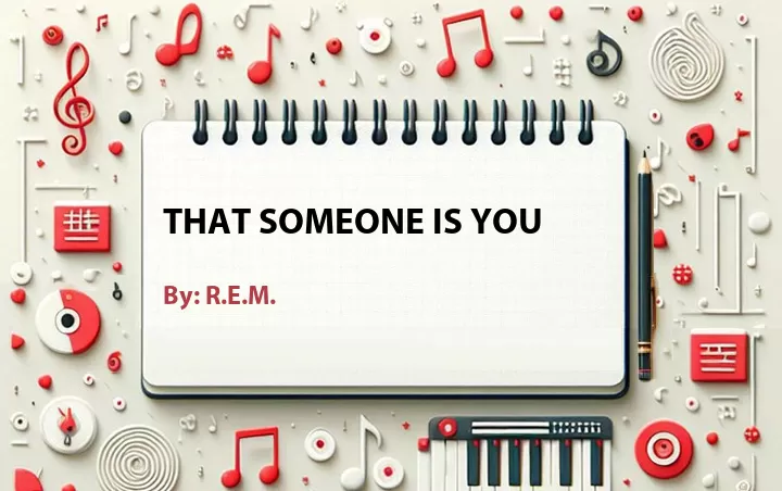 Lirik lagu: That Someone Is You oleh R.E.M. :: Cari Lirik Lagu di WowKeren.com ?