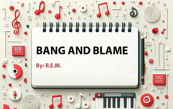 Lirik lagu: Bang and Blame oleh R.E.M. :: Cari Lirik Lagu di WowKeren.com ?