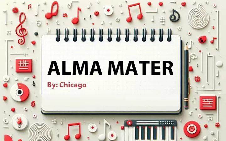 Lirik lagu: Alma Mater oleh Chicago :: Cari Lirik Lagu di WowKeren.com ?