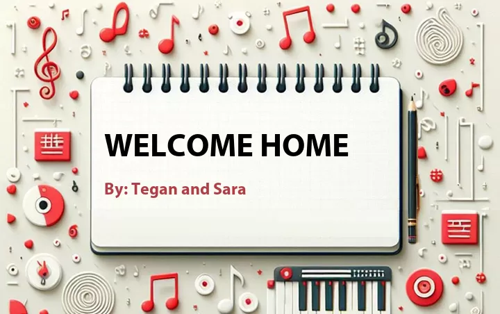 Lirik lagu: Welcome Home oleh Tegan and Sara :: Cari Lirik Lagu di WowKeren.com ?