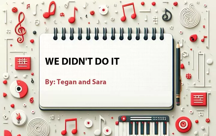 Lirik lagu: We Didn't Do It oleh Tegan and Sara :: Cari Lirik Lagu di WowKeren.com ?