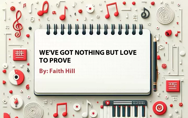 Lirik lagu: We've Got Nothing But Love to Prove oleh Faith Hill :: Cari Lirik Lagu di WowKeren.com ?