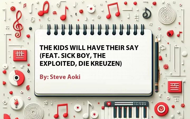 Lirik lagu: The Kids Will Have Their Say (Feat. Sick Boy, The Exploited, Die Kreuzen) oleh Steve Aoki :: Cari Lirik Lagu di WowKeren.com ?