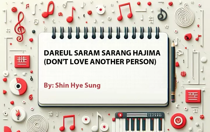 Lirik lagu: Dareul Saram Sarang Hajima (Don't Love Another Person) oleh Shin Hye Sung :: Cari Lirik Lagu di WowKeren.com ?