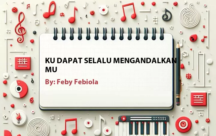 Lirik lagu: Ku Dapat Selalu Mengandalkan Mu oleh Feby Febiola :: Cari Lirik Lagu di WowKeren.com ?