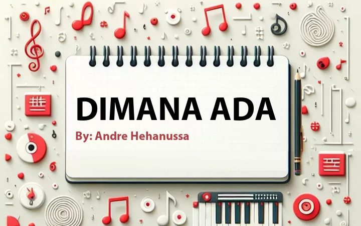 Lirik lagu: Dimana Ada oleh Andre Hehanussa :: Cari Lirik Lagu di WowKeren.com ?