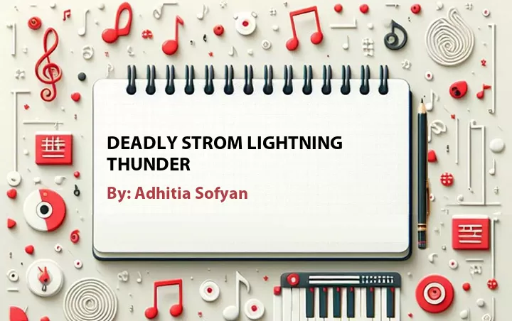 Lirik lagu: Deadly Strom Lightning Thunder oleh Adhitia Sofyan :: Cari Lirik Lagu di WowKeren.com ?