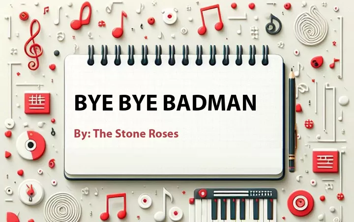 Lirik lagu: Bye Bye Badman oleh The Stone Roses :: Cari Lirik Lagu di WowKeren.com ?