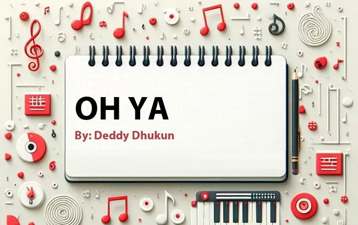 Lirik lagu: Oh Ya oleh Deddy Dhukun :: Cari Lirik Lagu di WowKeren.com ?