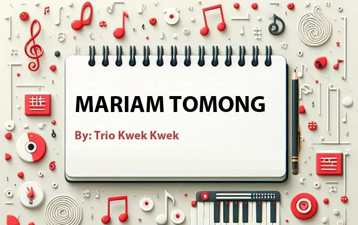 Lirik lagu: Mariam Tomong oleh Trio Kwek Kwek :: Cari Lirik Lagu di WowKeren.com ?