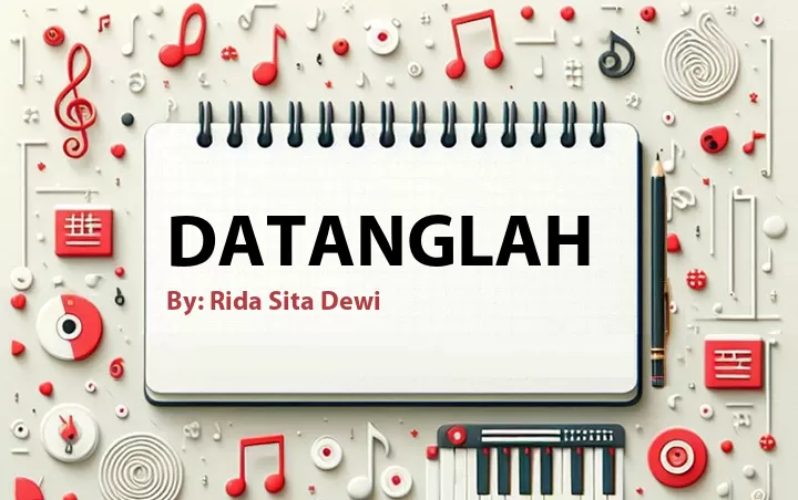 Lirik lagu: Datanglah oleh Rida Sita Dewi :: Cari Lirik Lagu di WowKeren.com ?