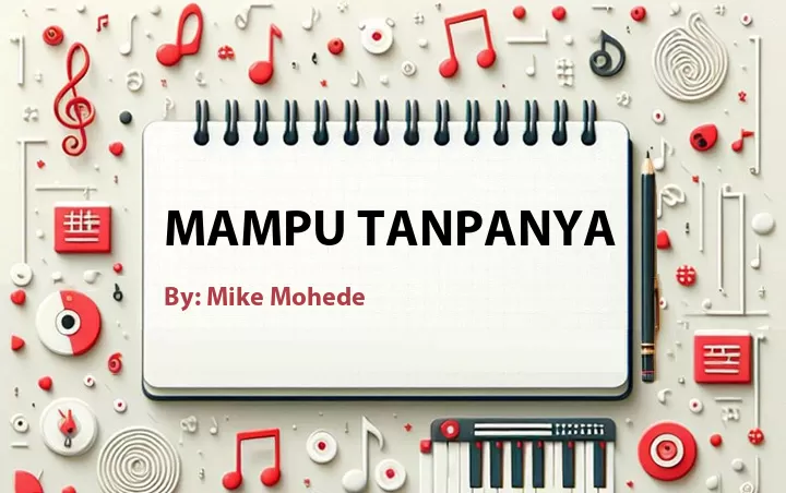 Lirik lagu: Mampu Tanpanya oleh Mike Mohede :: Cari Lirik Lagu di WowKeren.com ?