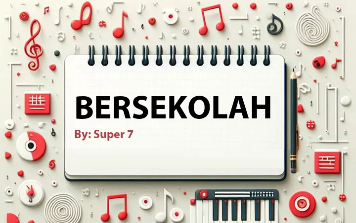 Lirik lagu: Bersekolah oleh Super 7 :: Cari Lirik Lagu di WowKeren.com ?