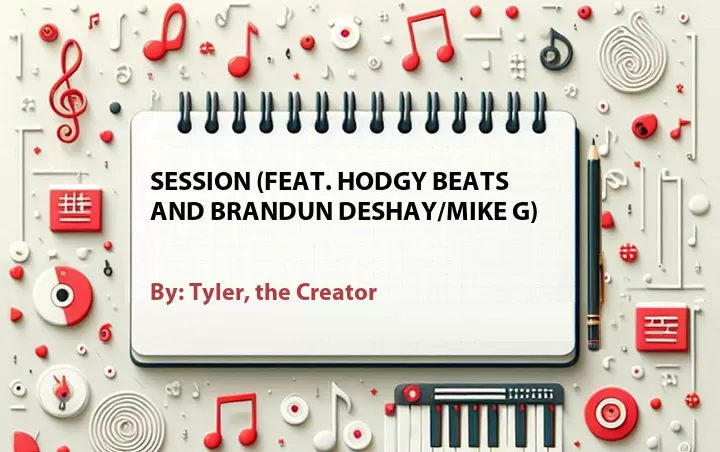 Lirik lagu: Session (Feat. Hodgy Beats and Brandun DeShay/Mike G) oleh Tyler, the Creator :: Cari Lirik Lagu di WowKeren.com ?