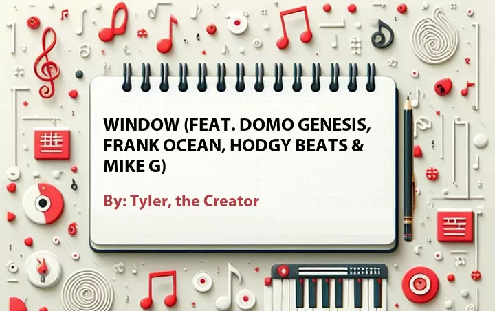 Lirik lagu: Window (Feat. Domo Genesis, Frank Ocean, Hodgy Beats & Mike G) oleh Tyler, the Creator :: Cari Lirik Lagu di WowKeren.com ?