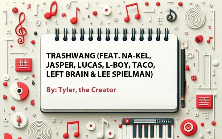 Lirik lagu: Trashwang (Feat. Na-Kel, Jasper, Lucas, L-Boy, Taco, Left Brain & Lee Spielman) oleh Tyler, the Creator :: Cari Lirik Lagu di WowKeren.com ?