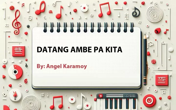 Lirik lagu: Datang Ambe Pa Kita oleh Angel Karamoy :: Cari Lirik Lagu di WowKeren.com ?