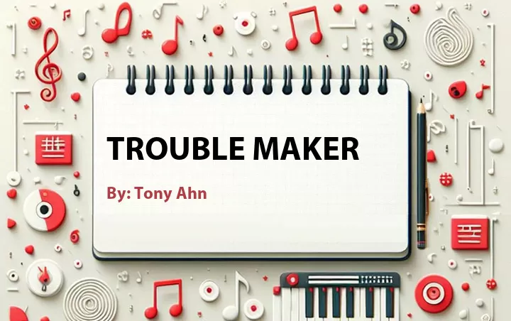 Lirik lagu: Trouble Maker oleh Tony Ahn :: Cari Lirik Lagu di WowKeren.com ?