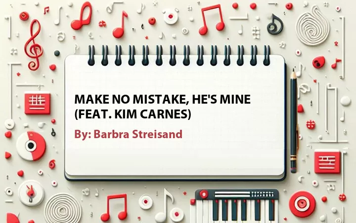 Lirik lagu: Make No Mistake, He's Mine (Feat. Kim Carnes) oleh Barbra Streisand :: Cari Lirik Lagu di WowKeren.com ?