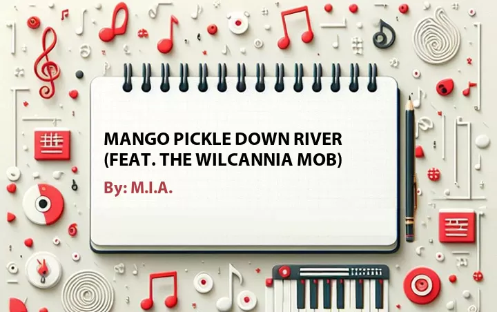 Lirik lagu: Mango Pickle Down River (Feat. The Wilcannia Mob) oleh M.I.A. :: Cari Lirik Lagu di WowKeren.com ?