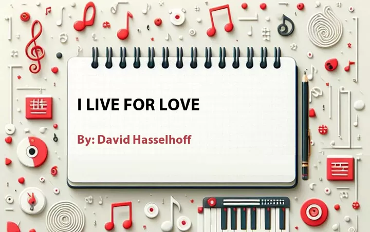 Lirik lagu: I Live for Love oleh David Hasselhoff :: Cari Lirik Lagu di WowKeren.com ?