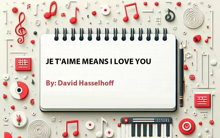 Lirik lagu: Je T'aime Means I Love You oleh David Hasselhoff :: Cari Lirik Lagu di WowKeren.com ?