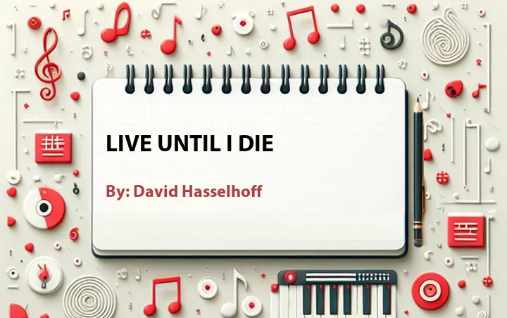 Lirik lagu: Live Until I Die oleh David Hasselhoff :: Cari Lirik Lagu di WowKeren.com ?