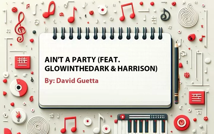 Lirik lagu: Ain't a Party (Feat. Glowinthedark & Harrison) oleh David Guetta :: Cari Lirik Lagu di WowKeren.com ?