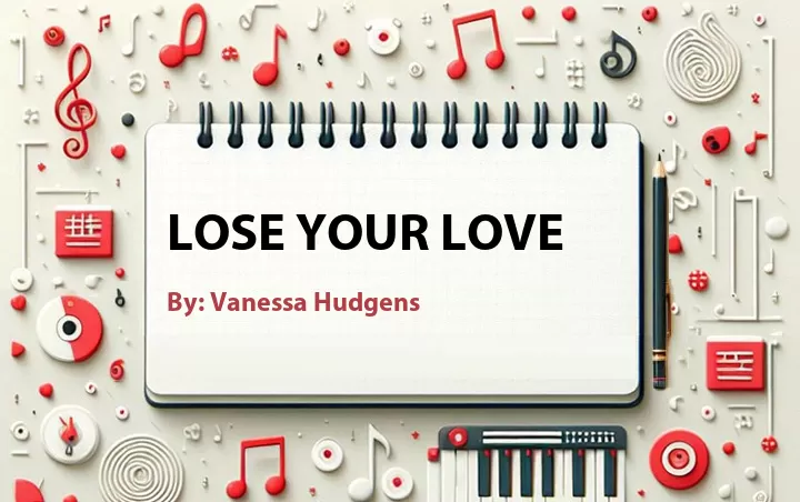 Lirik lagu: Lose Your Love oleh Vanessa Hudgens :: Cari Lirik Lagu di WowKeren.com ?