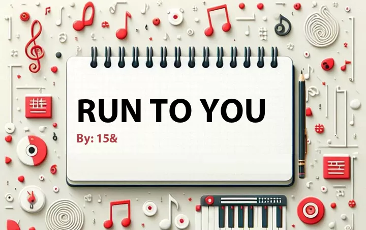 Lirik lagu: Run to You oleh 15& :: Cari Lirik Lagu di WowKeren.com ?
