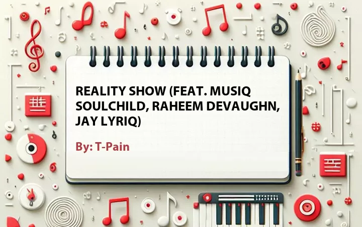 Lirik lagu: Reality Show (Feat. Musiq Soulchild, Raheem DeVaughn, Jay Lyriq) oleh T-Pain :: Cari Lirik Lagu di WowKeren.com ?