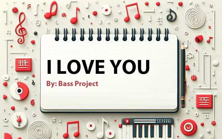 Lirik lagu: I Love You oleh Bass Project :: Cari Lirik Lagu di WowKeren.com ?